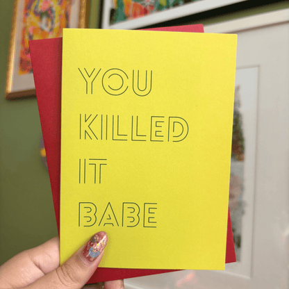 You Killed It Babe Greeting Card